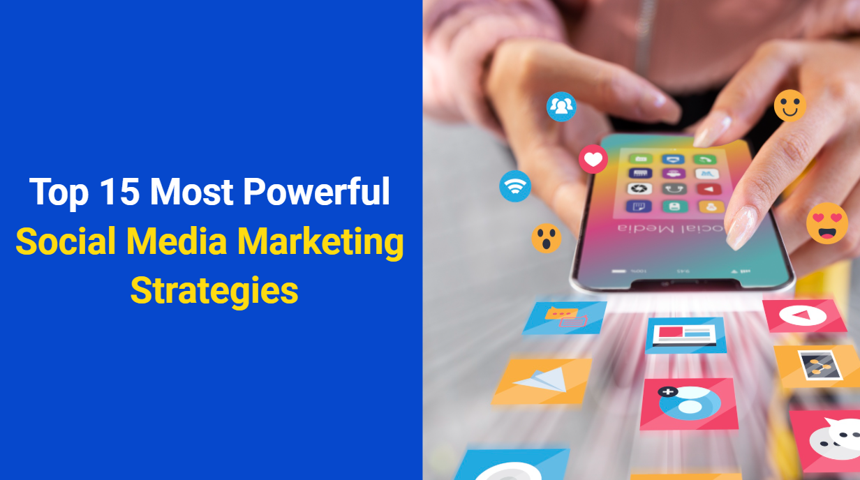 Top 15 Most Powerful Social Media Marketing Strategies